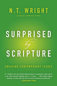Surprised by Scripture : Engaging Contemporary Issues - N. T. Wright