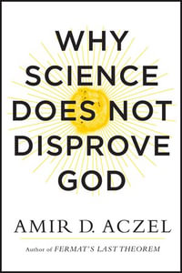 Why Science Does Not Disprove God - Amir D. Aczel