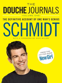 The Douche Journals : The Definitive Account of One Man's Genius - Schmidt