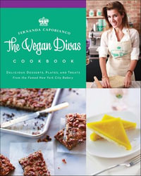 Vegan Divas Cookbook : Delicious Desserts, Plates, and Treats from the Famed New York City Bakery - Fernanda Capobianco