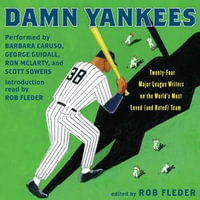 Damn Yankees : Twenty-Four Major League Writers on the World's Most Loved (and Hated) Team - Rob Fleder