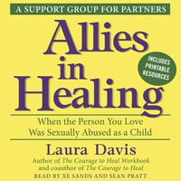 Allies in Healing : When the Person You Love Is a Survivor of Child Sexual Abuse - Laura Davis