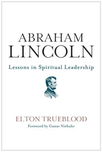 Abraham Lincoln : Lessons in Spiritual Leadership - Elton Trueblood
