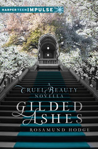 Gilded Ashes : A Cruel Beauty Novella - Rosamund Hodge