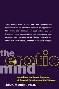The Erotic Mind : Unlocking the Inner Sources of Passion and Fulfillment - Jack Morin