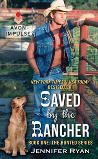 Saved by the Rancher : Book One: The Hunted Series - Jennifer Ryan