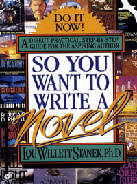 So You Want to Write a Novel : A Direct, Practical, Step-by-Step Guide for the Aspiring Author - Lou Willett Stanek
