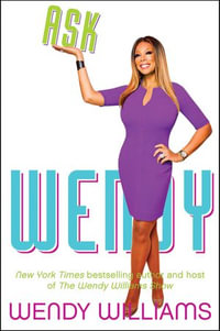 Ask Wendy : Straight-Up Advice for All the Drama in Your Life - Wendy Williams