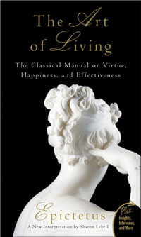 The Art of Living : The Classical Mannual on Virtue, Happiness, and Effectiveness - Epictetus
