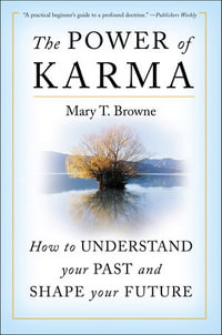 The Power of Karma : How to Understand Your Past and Shape Your Future - Mary T. Browne