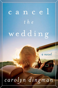 Cancel the Wedding : A Novel - Carolyn T. Dingman