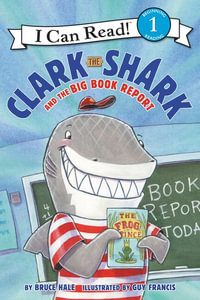 Clark The Shark And The Big Book Report : I Can Read. Level 1 - Bruce Hale