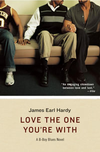 Love the One You're With : A B-Boy Blues Novel - James Earl Hardy