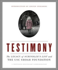 Testimony : The Legacy of Schindler's List and the USC Shoah Foundation - Steven Spielberg