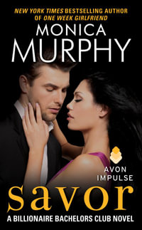 Savor : A Billionaire Bachelors Club Novel - Monica Murphy