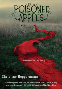 Poisoned Apples : Poems for You, My Pretty - Christine Heppermann