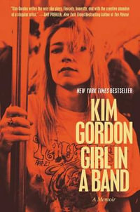 Girl in a Band : A Memoir - Kim Gordon