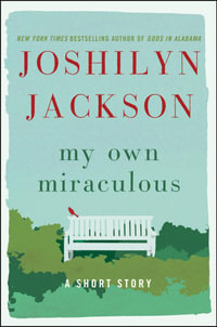 My Own Miraculous : A Short Story - Joshilyn Jackson