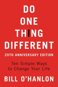 Do One Thing Different : Ten Simple Ways to Change Your Life - Bill O'hanlon