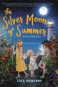 The Silver Moon of Summer : Silver Sisters : Silver Sisters : Book 3 - Leila Howland