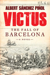 Victus : The Fall of Barcelona, a Novel - Albert Sanchez Pinol