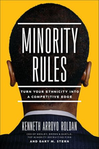 Minority Rules : Turn Your Ethnicity into a Competitive Edge - Kenneth Arroyo Roldan