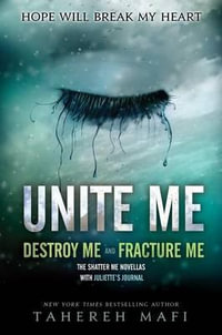 Unite Me : The Shatter Me Novellas - Destroy Me & Fracture Me - Tahereh Mafi