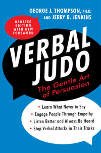 Verbal Judo : The Gentle Art of Persuasion - George J. Thompson PhD