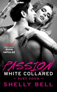 White Collared Part Four : Passion - Shelly Bell