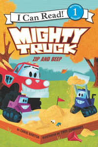 Mighty Truck: Zip and Beep : I Can Read. Level 1 - Chris Barton