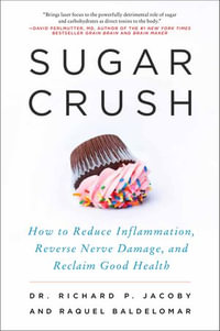 Sugar Crush : How to Reduce Inflammation, Reverse Nerve Damage, and Reclaim Good Health - Richard P. Jacoby