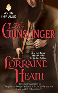 The Gunslinger : (Previously published in shorter form under the title "Long Stretch of Lonesome, " in the print anthology TO TAME A TEXAN) - Lorraine Heath
