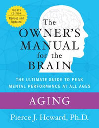 Aging: The Owner's Manual : The Ultimate Guide to Peak Mental Performance at All Ages - Pierce Howard