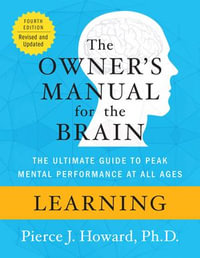 Learning: The Owner's Manual : The Ultimate Guide to Peak Mental Performance at All Ages - Pierce Howard