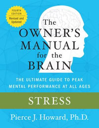 Stress: The Owner's Manual : The Ultimate Guide to Peak Mental Performance at All Ages - Pierce Howard