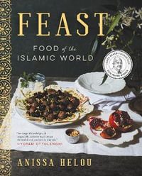 Feast : Food of the Islamic World - Anissa Helou