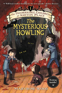 The Mysterious Howling : The Incorrigible Children of Ashton Place: Book I - Maryrose Wood