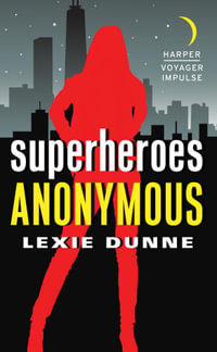 Superheroes Anonymous : Superheroes Anonymous - Lexie Dunne