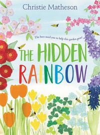 The Hidden Rainbow : A Springtime Book For Kids - Christie Matheson