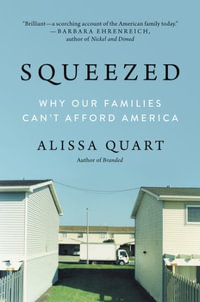 Squeezed : Why Our Families Can't Afford America - Alissa Quart
