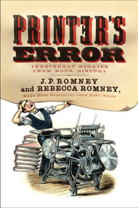 Printer's Error : Irreverent Stories of Books History - Rebecca Romney