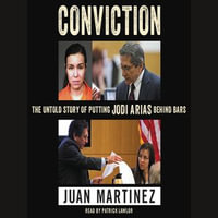 Conviction : The Untold Story of Putting Jodi Arias Behind Bars - Juan Martinez