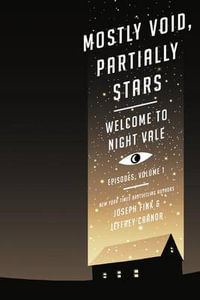 Mostly Void, Partially Stars : Welcome to Night Vale Episodes, Volume 1 - Joseph Fink