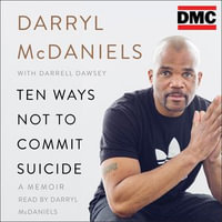 Ten Ways Not to Commit Suicide : A Memoir - Darrell Dawsey