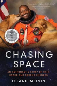 Chasing Space : An Astronaut's Story of Grit, Grace, and Second Chances - Leland Melvin