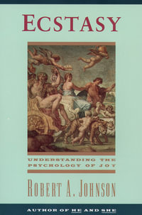 Ecstasy : Understanding the Psychology of Joy - Robert A Johnson