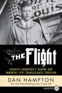The Flight : Charles Lindbergh's Daring and Immortal 1927 Transatlantic Crossing [Large Print] - Dan Hampton