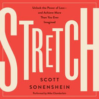 Stretch : Unlock the Power of Less-and Achieve More Than You Ever Imagined - Scott Sonenshein