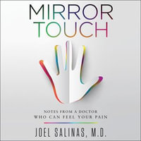 Mirror Touch : Notes from a Doctor Who Can Feel Your Pain - Joel Salinas