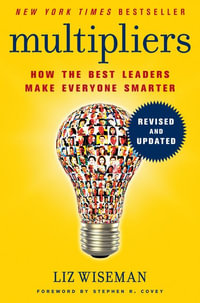 Multipliers, Revised And Updated : How The Best Leaders Make Everyone Smarter - Liz Wiseman